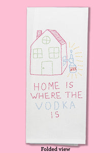 Home Is Where the Vodka Is Dishtowel