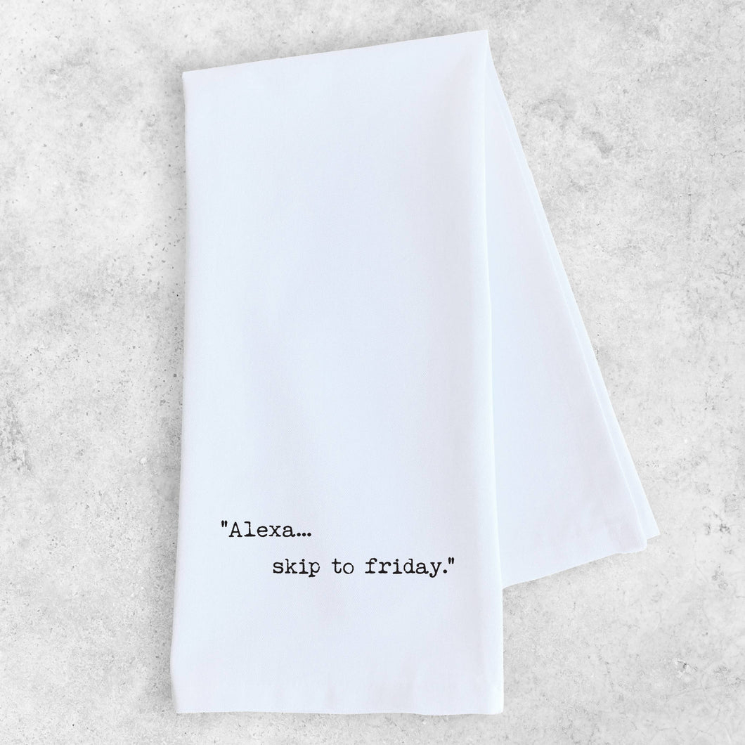 Alexa... Skip To Friday - Tea Towel